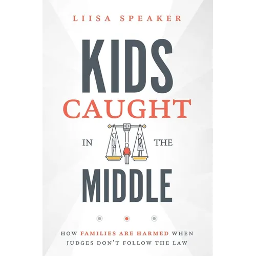 Kids Caught in the Middle: How Families Are Harmed When Judges Don't Follow the Law
