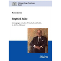 Siegfried Balke. Grenzgänger zwischen Wirtschaft und Politik in der Ära Adenauer