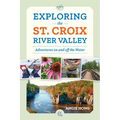 Exploring the St. Croix River Valley: Adventures on and Off the Water