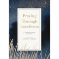 Praying Through Loneliness: A 90-Day Devotional for Women