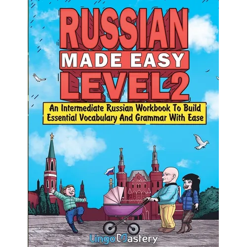 Russian Made Easy Level 2: An Intermediate Russian Workbook To Build Essential Vocabulary And Grammar With Ease (Russian Audio Lessons Included)