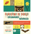 Cuaderno de Dibujo Para Exploradores de la Naturaleza / Sketchbook for Nature Explorers: Lecciones Paso a Paso Para Observar Y Dibujar Animales, Plant