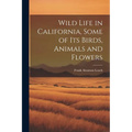 Wild Life in California, Some of its Birds, Animals and Flowers