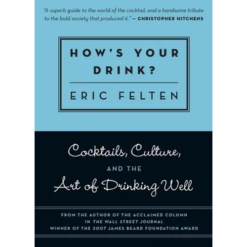 How's Your Drink?: Cocktails, Culture, and the Art of Drinking Well