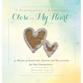 A Grandparent's Devotional- Close to My Heart: 40 Weeks of Scripture, Prayer and Reflection for Your Grandchild