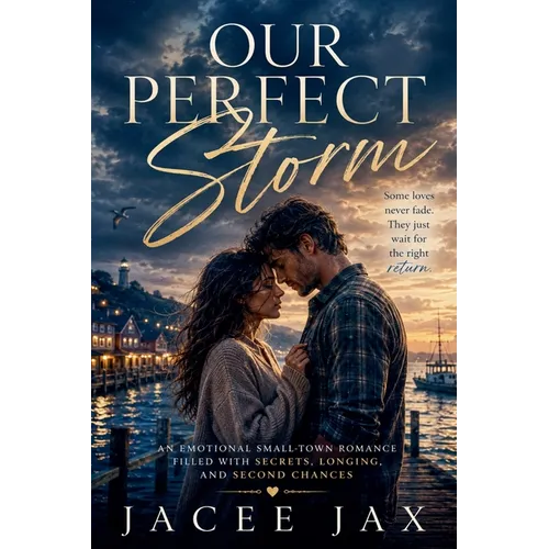 Our Perfect Storm: An Emotional Small-Town Romance Filled With Secrets, Longing, and Second Chances