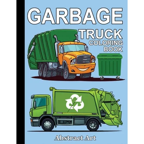 Garbage Truck Coloring Book: For Toddlers, Preschool and Kindergarten Kids Who Love Trucks