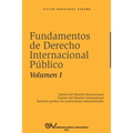 FUNDAMENTOS DE DERECHO INTERNACIONAL PÚBLICO. Volumen I: Sujetos de Derecho Internacional; Fuentes del Derecho Internacional; Solución Pacífica de Con