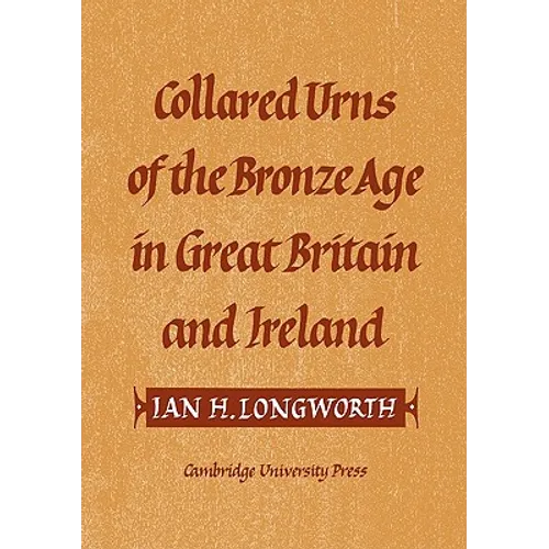 Collared Urns: Of the Bronze Age in Great Britain and Ireland
