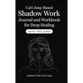 Carl Jung-Based Shadow Work Journal and Workbook for Deep Healing: Guided Prompts for Emotional Healing, Trauma Recovery, and Mindful Living