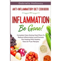 Anti Inflammatory Diet Cookbook: Inflammation Be Gone! - Complete Clean Eating Meal Plans To Reduce Inflammation and Promote Gut Healing With Healthy