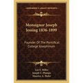 Monsignor Joseph Jessing 1836-1899: Founder Of The Pontifical College Josephinum