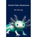 Axolotl Daily Adventures: My Care Log