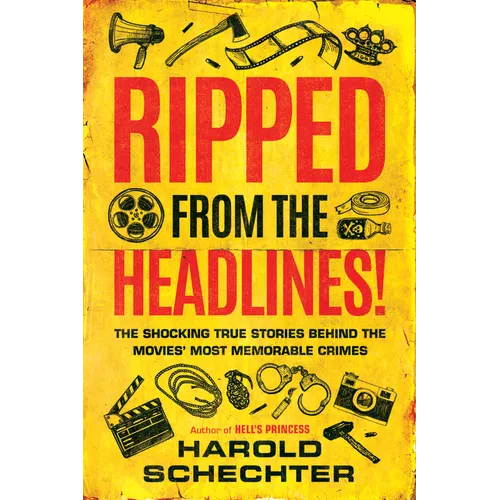 Ripped from the Headlines!: The Shocking True Stories Behind the Movies' Most Memorable Crimes