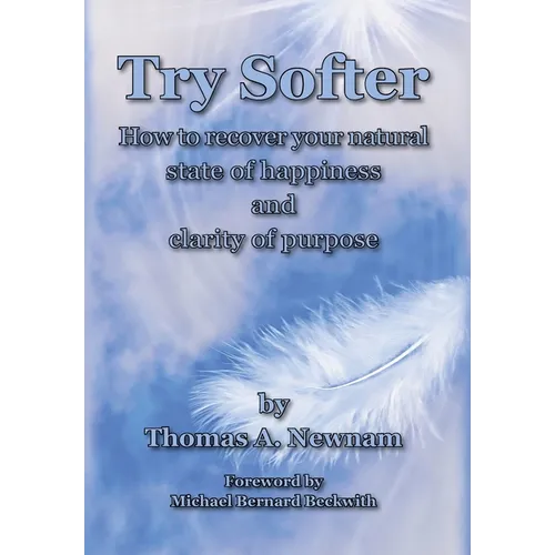 Try Softer: How to recover your natural state of happiness and clarity of purpose