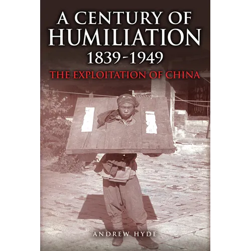 A Century of Humiliation 1839-1949: The Exploitation of China