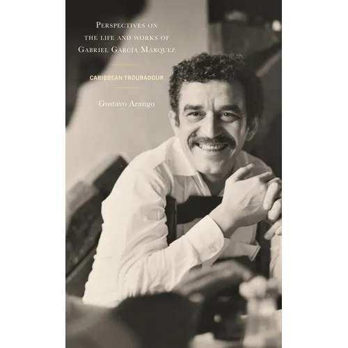 Perspectives on the Life and Works of Gabriel García Márquez: Caribbean Troubadour