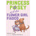 Princess Posey and the Flower Girl Fiasco