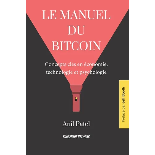 Le manuel du bitcoin: Concepts clés en économie, technologie et psychologie