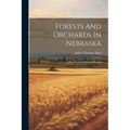 Forests And Orchards In Nebraska: A Handbook For Prairie Planting