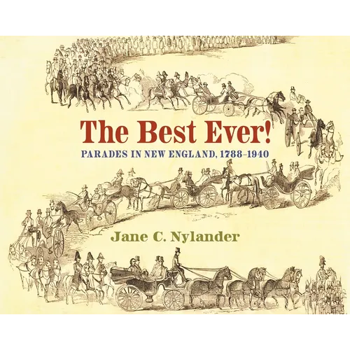 The Best Ever!: Parades in New England, 1788-1940