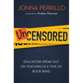 Uncensored: Educators Speak Out on Teaching in a Time of Book Bans
