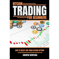 Bitcoin Trading For Beginners: How to Invest and Trade Bitcoin Options
