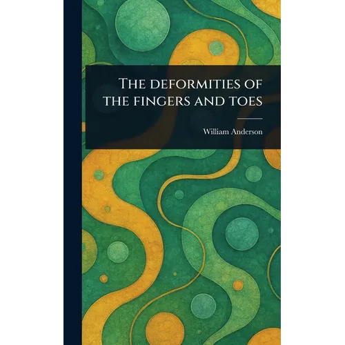 The Deformities of the Fingers and Toes
