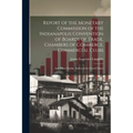Report of the Monetary Commission of the Indianapolis Convention of Boards of Trade, Chambers of Commerce, Commercial Clubs: And Other Similar Bodies