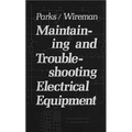 Maintaining and Troubleshooting Electrical Equipment