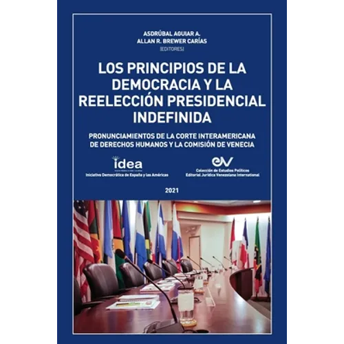LOS PRINCIPIOS DE LA DEMOCRACIA Y LA REELECCION PRESIDENCIAL INDEFINIDA. Pronunciamientos de la Corte Interamericana de Derechos Humanos y de la Comis