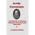 In His Footsteps The History of Wilhelm Friedrich Eduard Klier 1834-1907