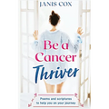 Be a Cancer Thriver: Poems and scriptures to help you on your journey