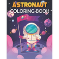 Astronaut Coloring Book: Astronaut Coloring Book for Kids. Perfect for all ages!
