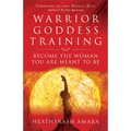 Warrior Goddess Training: Become the Woman You Are Meant to Be