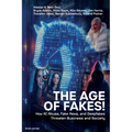 The Age of Fakes!: How AI Abuse, Fake News, and Deepfakes Threaten Business and Society