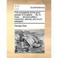 The Complaints of the Poor People of England: ... by G. Dyer, ... Second Edition, Corrected, Altered, and Much Enlarged.