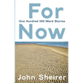 For Now: One Hundred 100-Word Stories