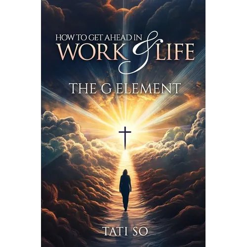 How to Get Ahead in Work and Life: The "G" Element