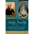 Founding Friendships: Friendships Between Men and Women in the Early American Republic