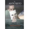 El Anticristo - Arthur W. Pink - (Spanish Edition)