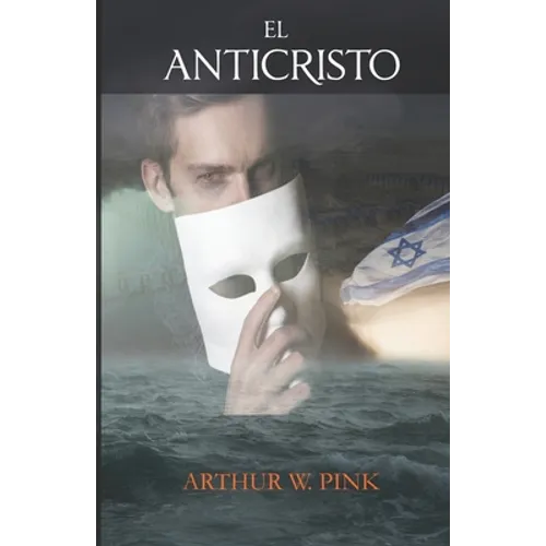 El Anticristo - Arthur W. Pink - (Spanish Edition)