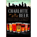 Charlotte Beer: A History of Brewing in the Queen City