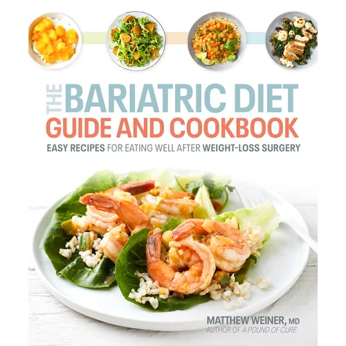 The Bariatric Diet Guide and Cookbook: Easy Recipes for Eating Well After Weight-Loss Surgery