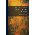 Absalom Grimes, Confederate Mail Runner