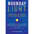 Noonday Light: Mobilizing the Church to Fight Modern Slavery