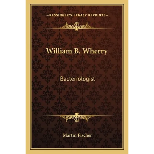 William B. Wherry: Bacteriologist