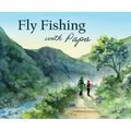 Fly Fishing with Papa: A Picture Book about a Day on the River