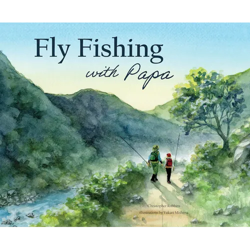 Fly Fishing with Papa: A Picture Book about a Day on the River