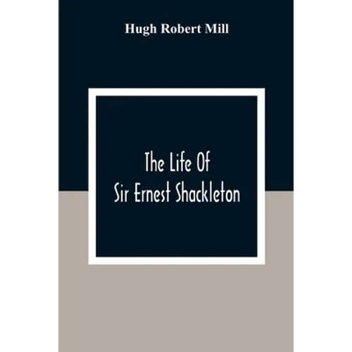 The Life Of Sir Ernest Shackleton